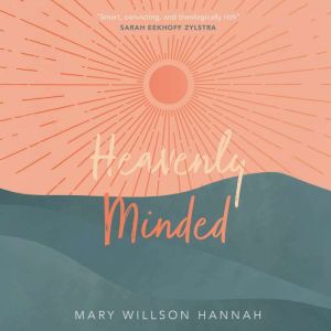 Heavenly Minded, Mary Wilson Hannah