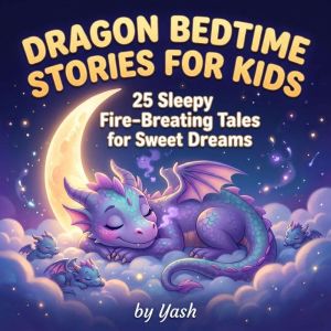 Dragon Bedtime Stories for Kids 25 S..., Yash