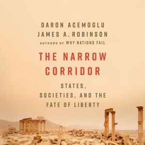 The Narrow Corridor: States, Societies, and the Fate of Liberty, Daron Acemoglu