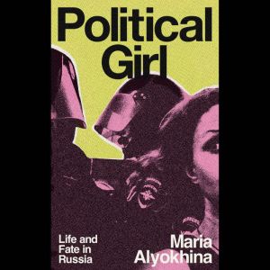 Political Girl: Life and Fate in Russia