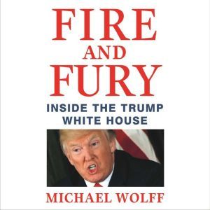 Fire and Fury Inside the Trump White House, Michael Wolff