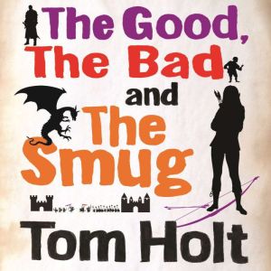 The Good, the Bad and the Smug, Tom Holt