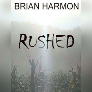 Rushed, Brian Harmon