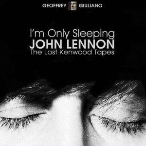 Im Only Sleeping  John Lennon The L..., Geoffrey Giuliano