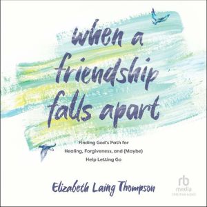 When a Friendship Falls Apart, Elizabeth Laing Thompson