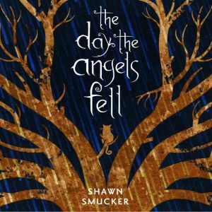 The Day the Angels Fell, Shawn Smucker