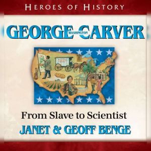 George Washington Carver: From Slave to Scientist, Janet Benge