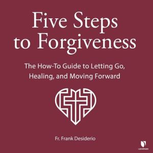 Five Steps to Forgiveness, Frank Desiderio