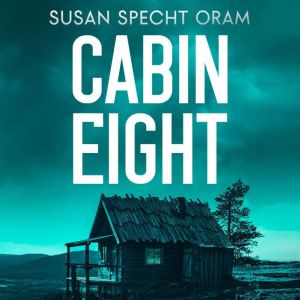 Cabin Eight, Susan Specht Oram