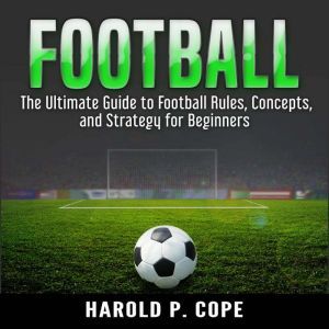 The Ultimate Guide to Football Rules,..., Harold P. Cope