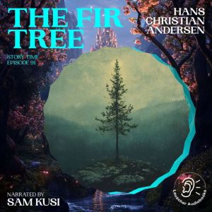 The Fir Tree Story Time, Episode 91..., Hans Christian Andersen