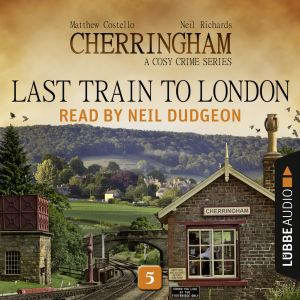 Last Train to London  Cherringham  ..., Matthew Costello