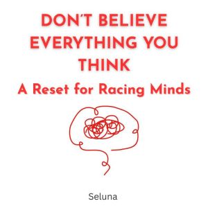 Dont Believe Everything You Think: A Reset for Racing Minds