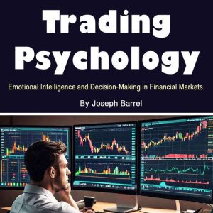 Trading Psychology: Emotional Intelligence and Decision-Making in Financial Markets