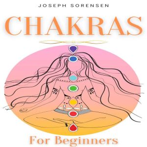 Chakras For Beginners, Joseph Sorensen