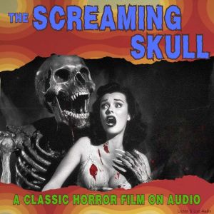 The Screaming Skull, A Classic Horror Film On Audio