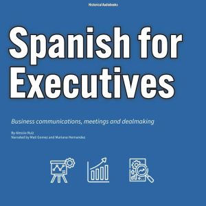 Spanish for Executives: Business communications, meetings and dealmaking