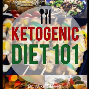 Ketogenic Diet 101, Dr. Mike Steves