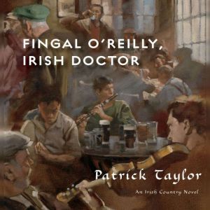 Fingal O'Reilly, Irish Doctor An Irish Country Novel, Patrick Taylor