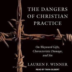 The Dangers of Christian Practice, Lauren F. Winner