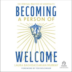 Becoming a Person of Welcome: The Spiritual Practice of Hospitality
