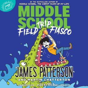Middle School Field Trip Fiasco, James Patterson