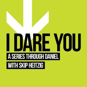 27 Daniel  I Dare You  2013, Skip Heitzig