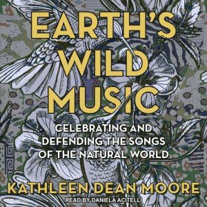 Earths Wild Music, Kathleen Dean Moore