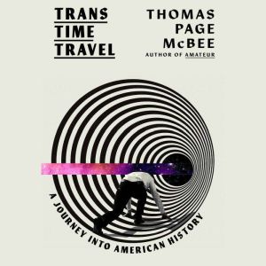 Trans Time Travel, Thomas Page McBee