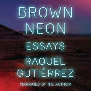 Brown Neon, Raquel Gutierrez