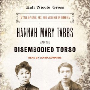 Hannah Mary Tabbs and the Disembodied..., Kali Nicole Gross