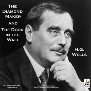 The Diamond Maker and The Door in the..., H. G. Wells