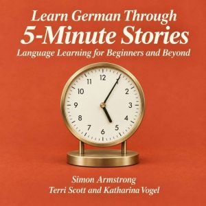 Learn German Through 5Minute Stories..., Simon Armstrong