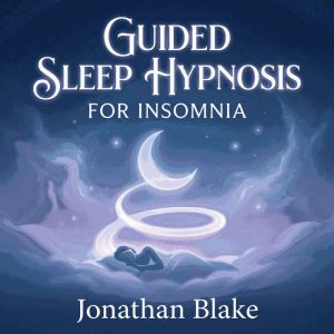 Guided Sleep Hypnosis For Insomnia, Jonathan Blake