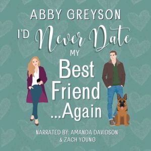 I'd Never Date My Best Friend...Again: A Second Chance, Sweet Romantic Comedy