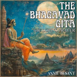 The Bhagavad Gita: The Lord's Prayer