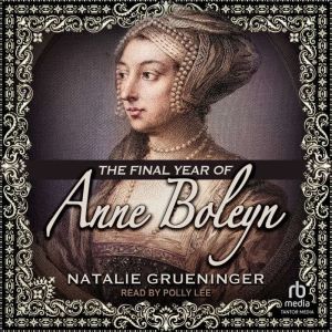The Final Year of Anne Boleyn, Natalie Grueninger