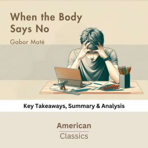 When the Body Says No by Gabor Mate, American Classics
