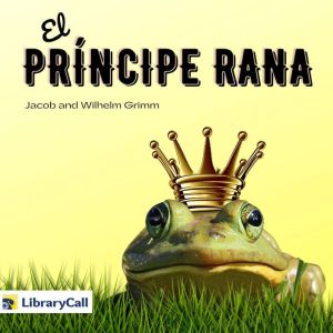 El principe rana, Jacob  Wilhelm Grimm