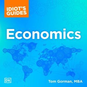 Idiot's Guides: Economics, Tom Gorman