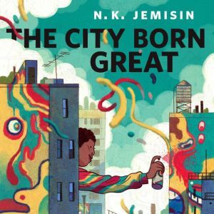The City Born Great: A Tor.com Original, N. K. Jemisin