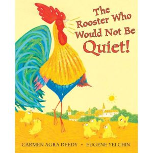 The Rooster Who Would Not Be Quiet!, Carmen Agra Deedy