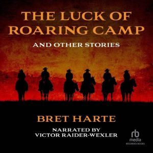 The Luck of Roaring Camp and Other Ta..., Bret Harte