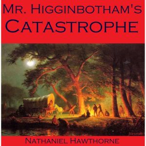 Mr. Higginbothams Catastrophe, Nathaniel Hawthorne