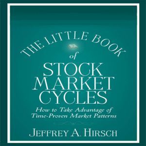 The Little Book of Stock Market Cycles: How to Take Advantage of Time-Proven Market Patterns, Jeffrey A. Hirsch
