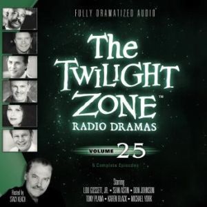 The Twilight Zone Radio Dramas, Volume 25, Various Authors
