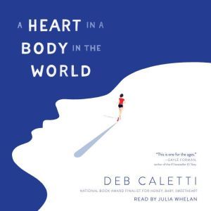 A Heart in a Body in the World, Deb Caletti