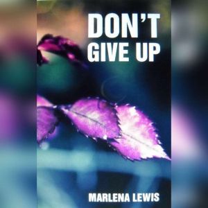 Dont Give Up, Marlena Lewis