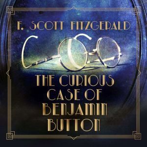 Curious Case of Benjamin Button, The, F. Scott Fitzgerald