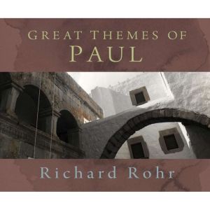 Great Themes of Paul, Richard Rohr, O.F.M.